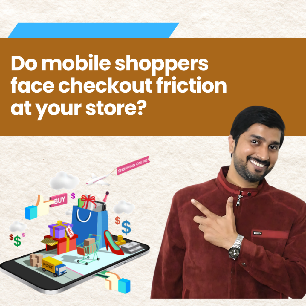 Do mobile shoppers face checkout friction at your store?